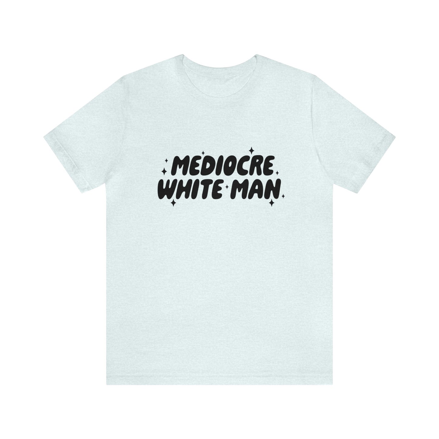 Mediocre White Man | SYCU | T-Shirt