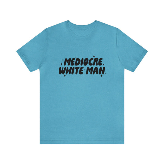 Mediocre White Man | SYCU | T-Shirt